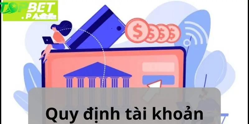 Cần hiểu rõ điều khoản liên quan đến việc đăng ký, bảo mật và quản lý tài khoản