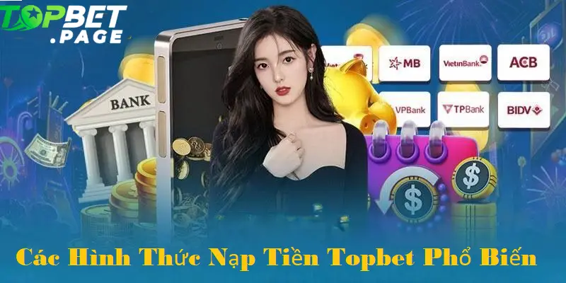 Việc Nạp Tiền tại Topbet không bị giới hạn bởi một phương thức duy nhất